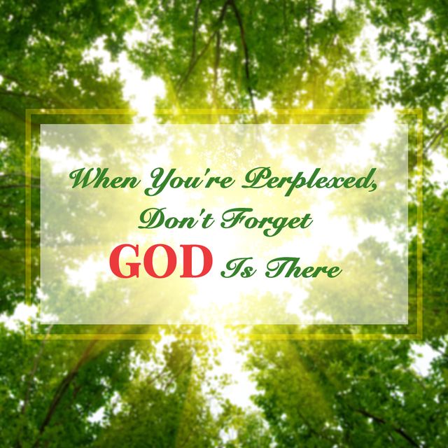 When You’re Perplexed, Don’t Forget God Is There