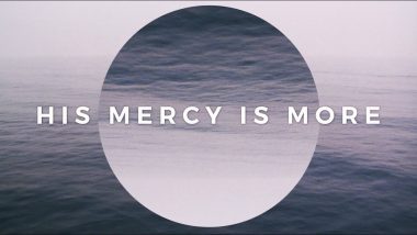 His Mercy Is More