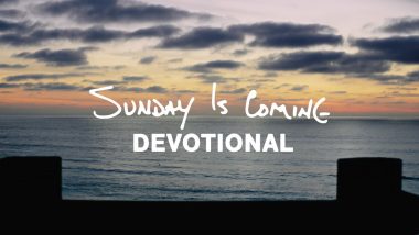 SUNDAY IS COMING • DEVOTIONAL
