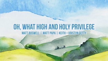 Oh, What High and Holy Privilege